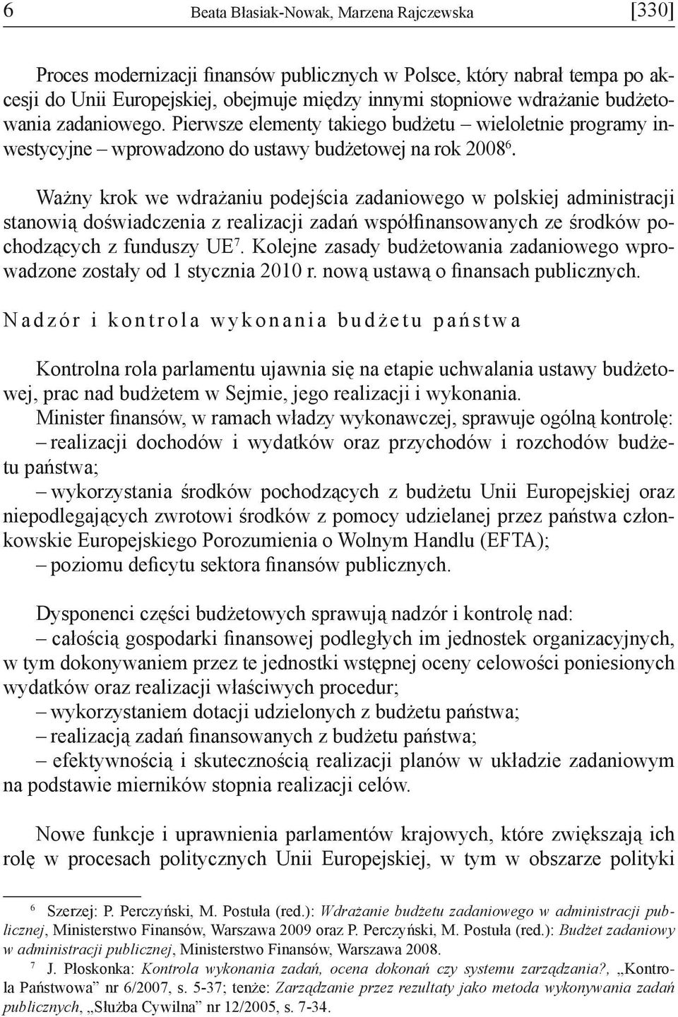 Ważny krok we wdrażaniu podejścia zadaniowego w polskiej administracji stanowią doświadczenia z realizacji zadań współfinansowanych ze środków pochodzących z funduszy UE 7.