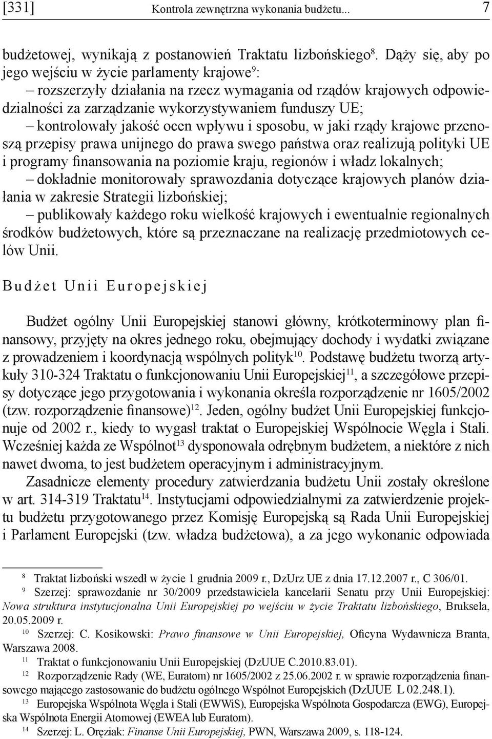 jakość ocen wpływu i sposobu, w jaki rządy krajowe przenoszą przepisy prawa unijnego do prawa swego państwa oraz realizują polityki UE i programy finansowania na poziomie kraju, regionów i władz