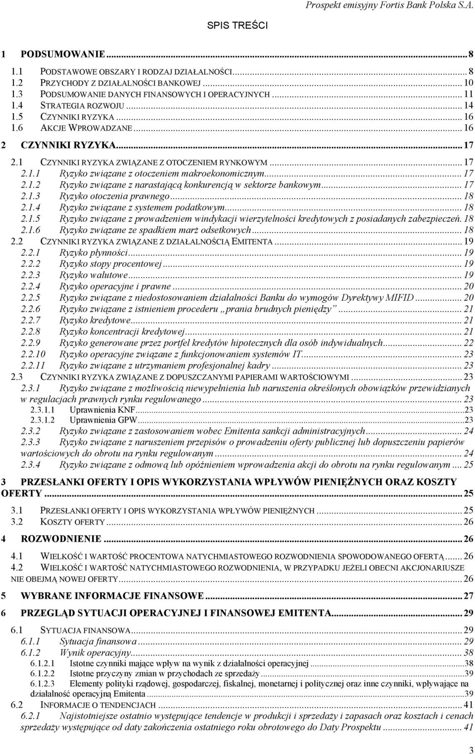 .. 17 2.1.2 Ryzyko związane z narastającą konkurencją w sektorze bankowym... 17 2.1.3 Ryzyko otoczenia prawnego... 18 2.1.4 Ryzyko związane z systemem podatkowym... 18 2.1.5 Ryzyko związane z prowadzeniem windykacji wierzytelności kredytowych z posiadanych zabezpieczeń.