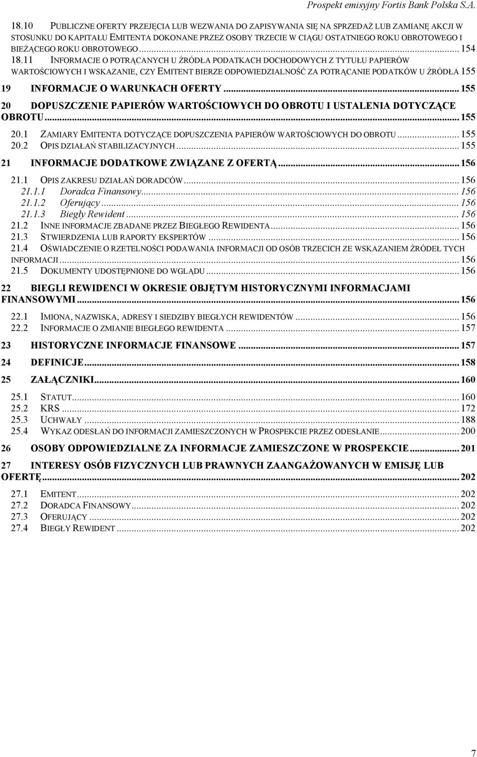 11 INFORMACJE O POTRĄCANYCH U ŹRÓDŁA PODATKACH DOCHODOWYCH Z TYTUŁU PAPIERÓW WARTOŚCIOWYCH I WSKAZANIE, CZY EMITENT BIERZE ODPOWIEDZIALNOŚĆ ZA POTRĄCANIE PODATKÓW U ŹRÓDŁA 155 19 INFORMACJE O