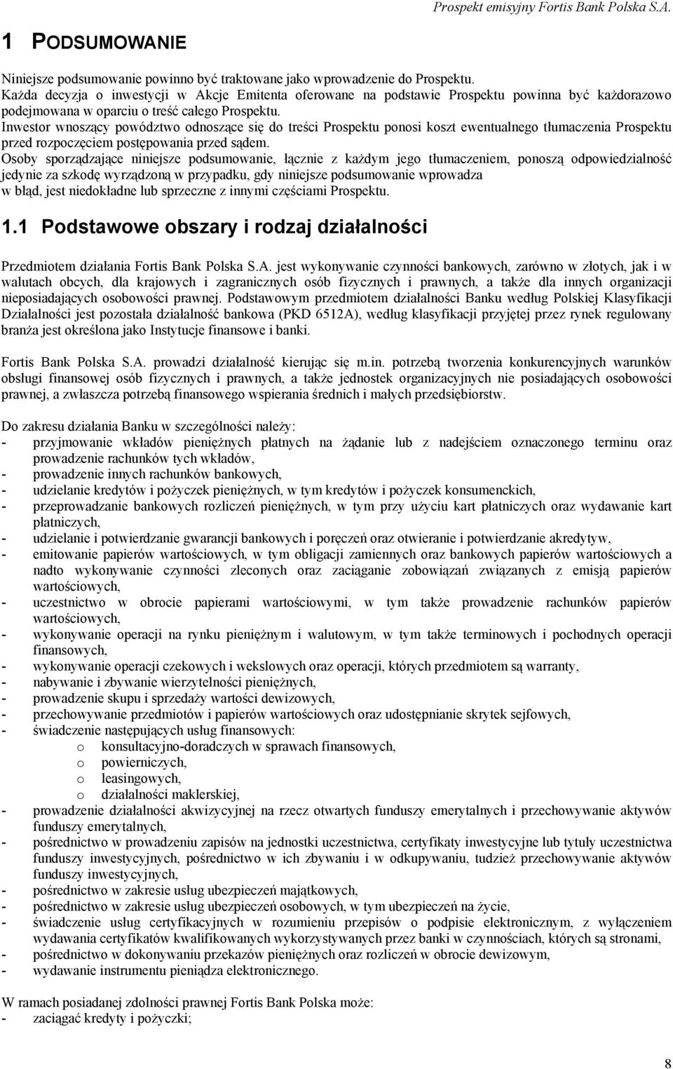 Inwestor wnoszący powództwo odnoszące się do treści Prospektu ponosi koszt ewentualnego tłumaczenia Prospektu przed rozpoczęciem postępowania przed sądem.