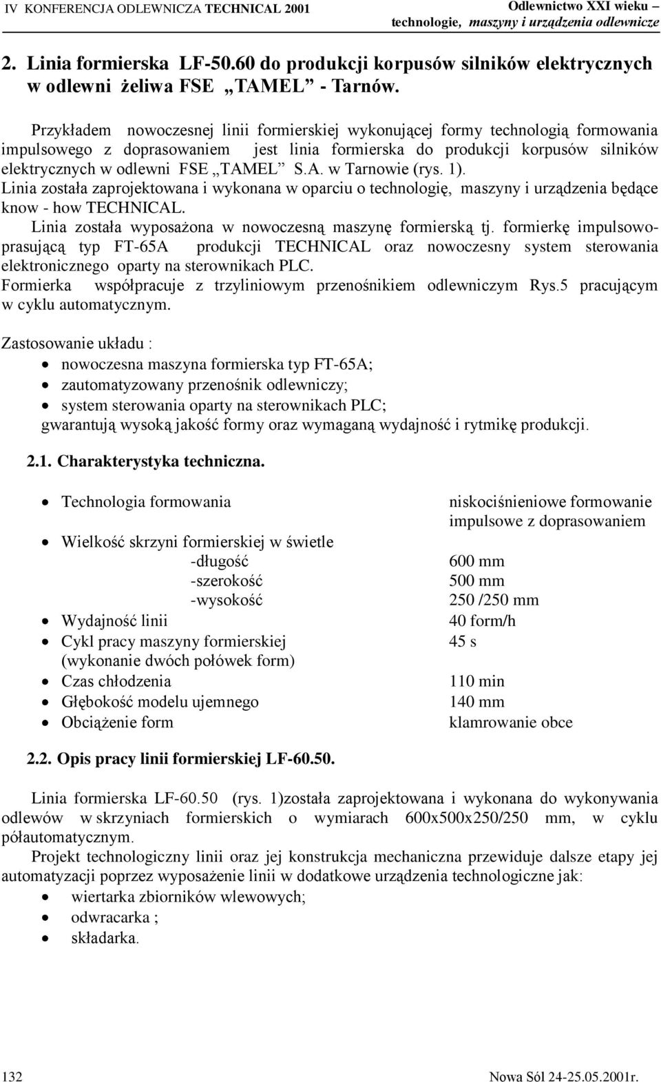 A. w Tarnowie (rys. 1). Linia została zaprojektowana i wykonana w oparciu o technologię, maszyny i urządzenia będące know - how TECHNICAL. Linia została wyposażona w nowoczesną maszynę formierską tj.