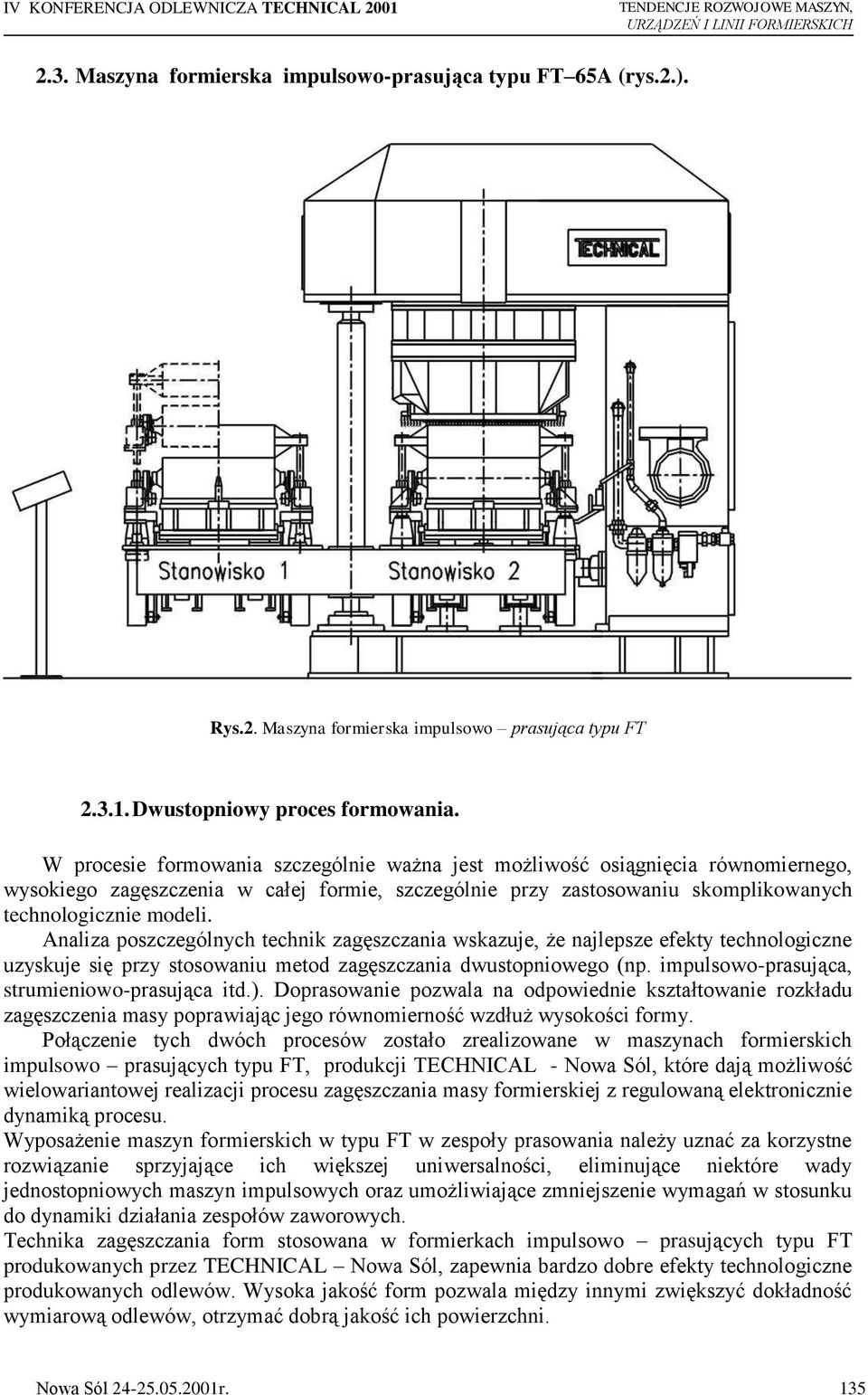 Analiza poszczególnych technik zagęszczania wskazuje, że najlepsze efekty technologiczne uzyskuje się przy stosowaniu metod zagęszczania dwustopniowego (np.