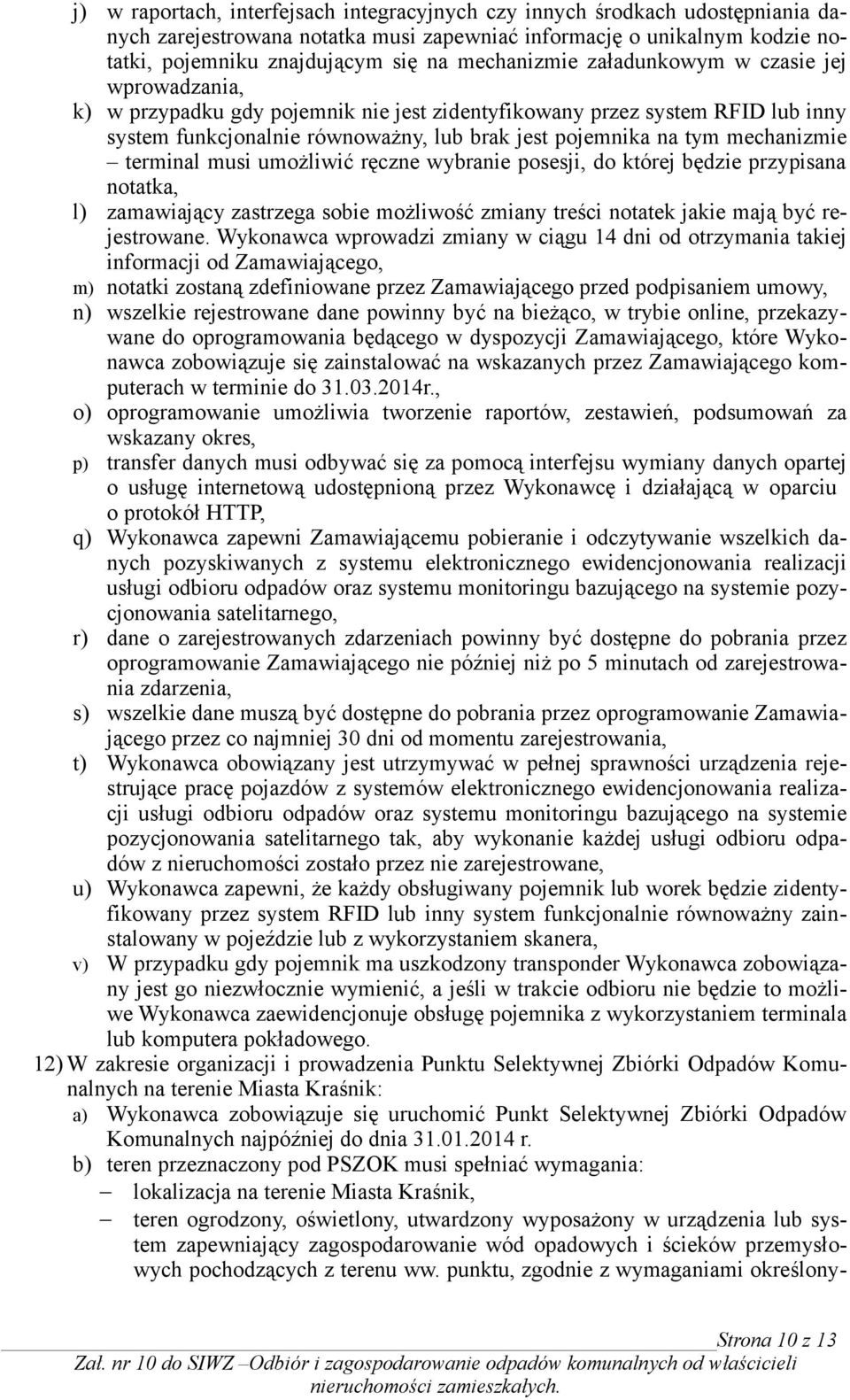 mechanizmie terminal musi umożliwić ręczne wybranie posesji, do której będzie przypisana notatka, l) zamawiający zastrzega sobie możliwość zmiany treści notatek jakie mają być rejestrowane.