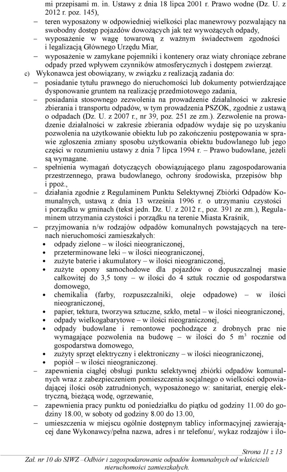 i legalizacją Głównego Urzędu Miar, wyposażenie w zamykane pojemniki i kontenery oraz wiaty chroniące zebrane odpady przed wpływem czynników atmosferycznych i dostępem zwierząt.