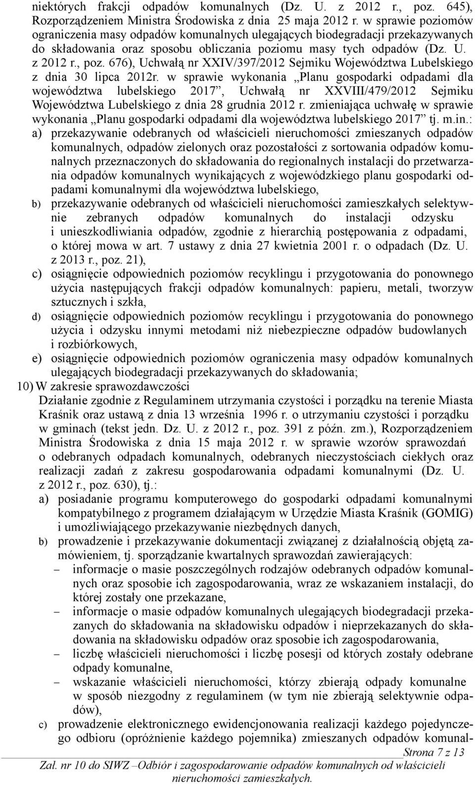 676), Uchwałą nr XXIV/397/2012 Sejmiku Województwa Lubelskiego z dnia 30 lipca 2012r.