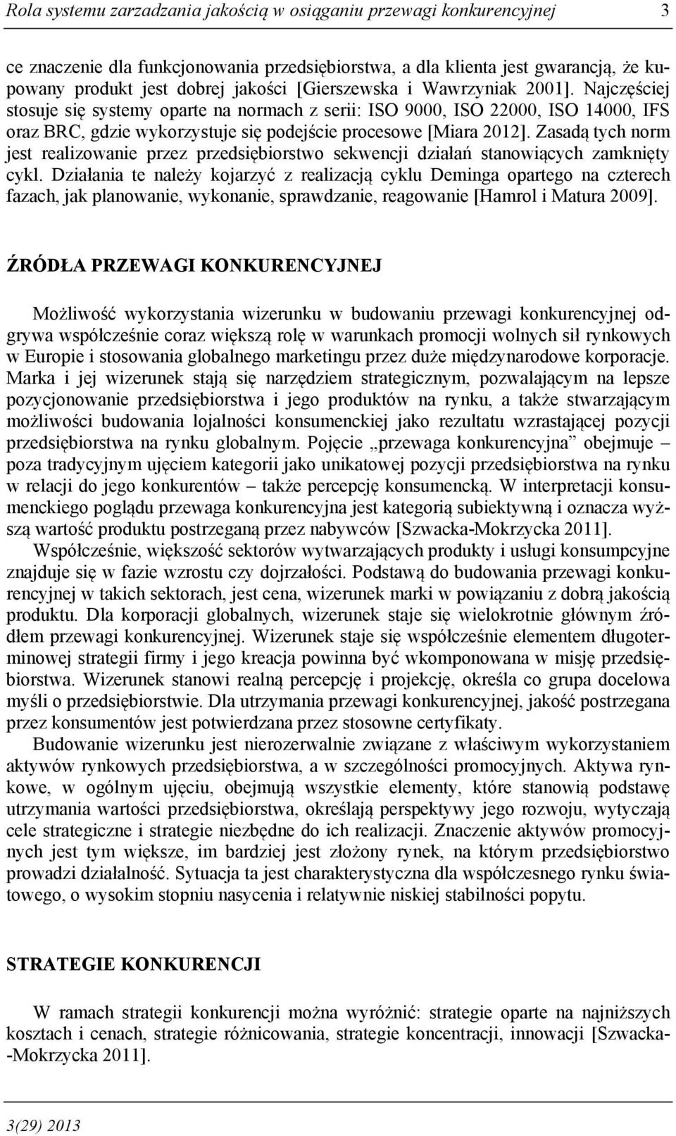 Zasadą tych norm jest realizowanie przez przedsiębiorstwo sekwencji działań stanowiących zamknięty cykl.