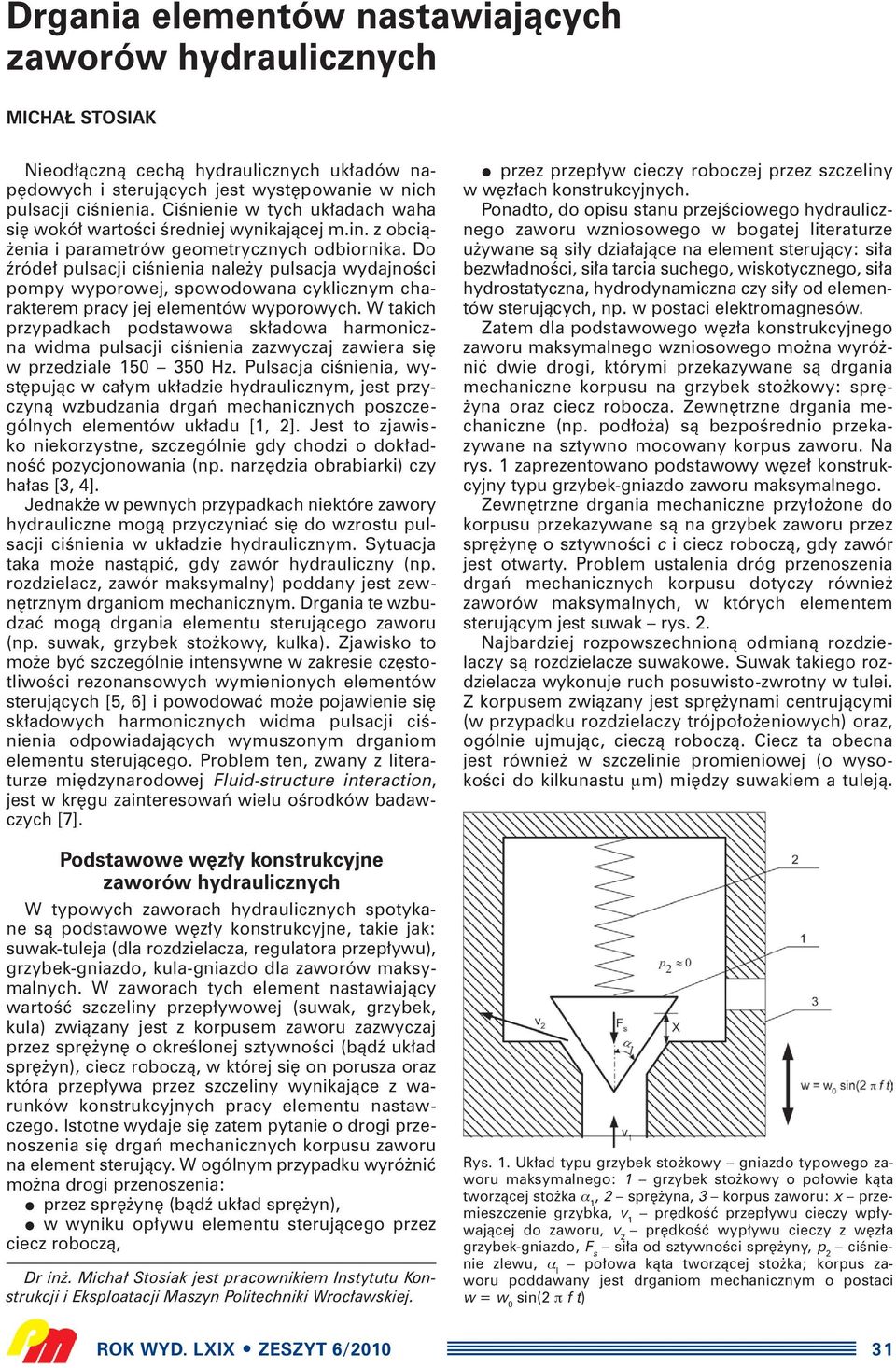 Do êróde pulsacji ciênienia nale y pulsacja wydajnoêci pompy wyporowej, spowodowana cyklicznym charakterem pracy jej elementów wyporowych.