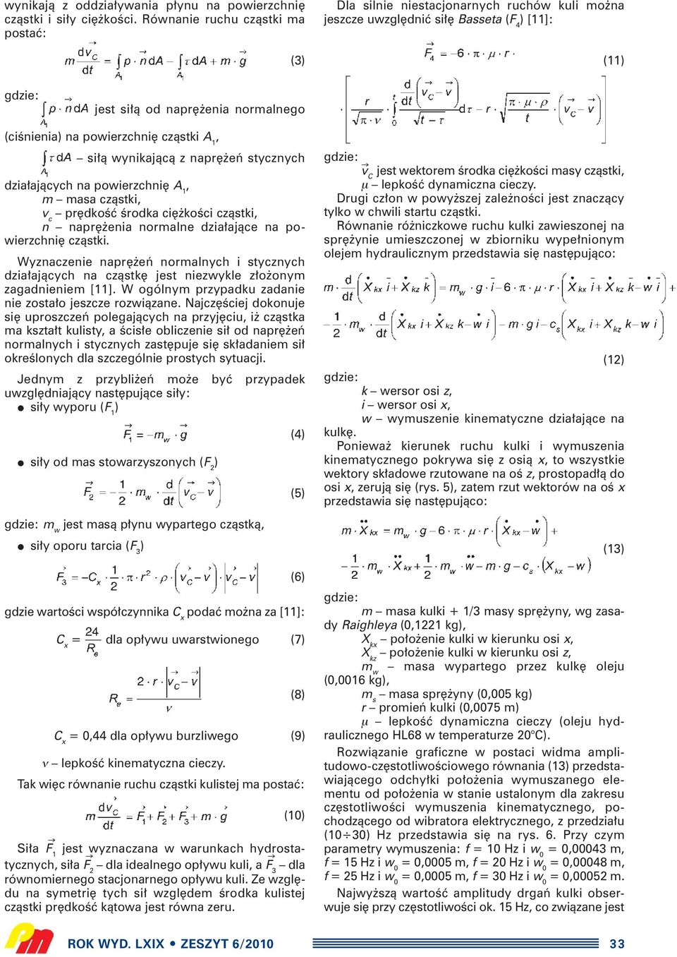 czàstki A 1, si à wynikajàcà z napr eƒ stycznych dzia ajàcych na powierzchni A 1, m masa czàstki, v c pr dkoêç Êrodka ci koêci czàstki, n napr enia normalne dzia ajàce na powierzchni czàstki.