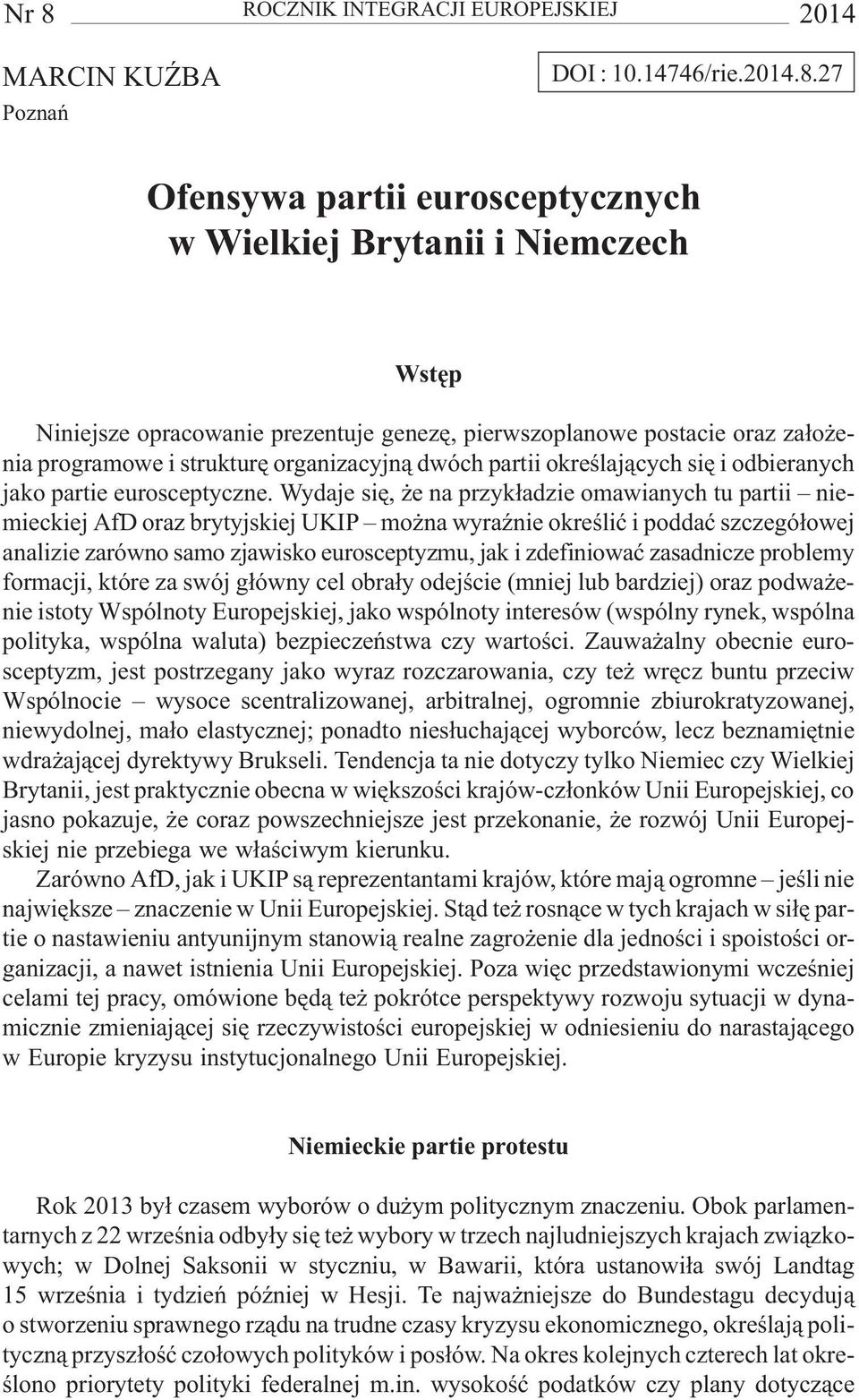 Wydaje siê, e na przyk³adzie omawianych tu partii niemieckiej AfD oraz brytyjskiej UKIP mo na wyraÿnie okreœliæ i poddaæ szczegó³owej analizie zarówno samo zjawisko eurosceptyzmu, jak i zdefiniowaæ