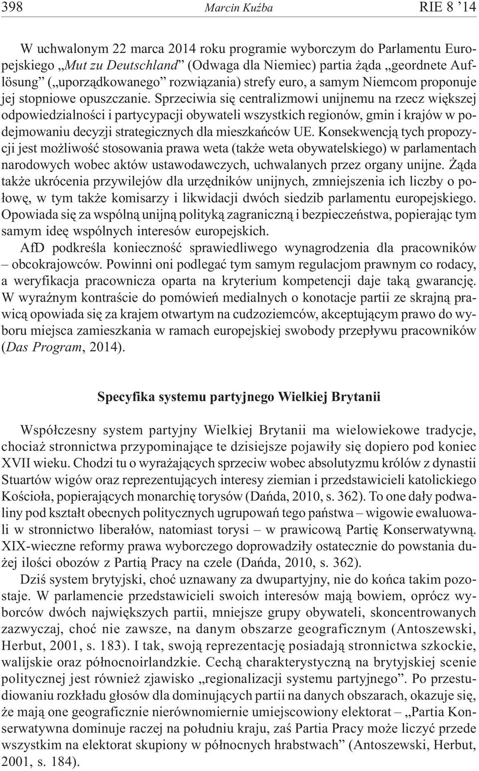 Sprzeciwia siê centralizmowi unijnemu na rzecz wiêkszej odpowiedzialnoœci i partycypacji obywateli wszystkich regionów, gmin i krajów w podejmowaniu decyzji strategicznych dla mieszkañców UE.