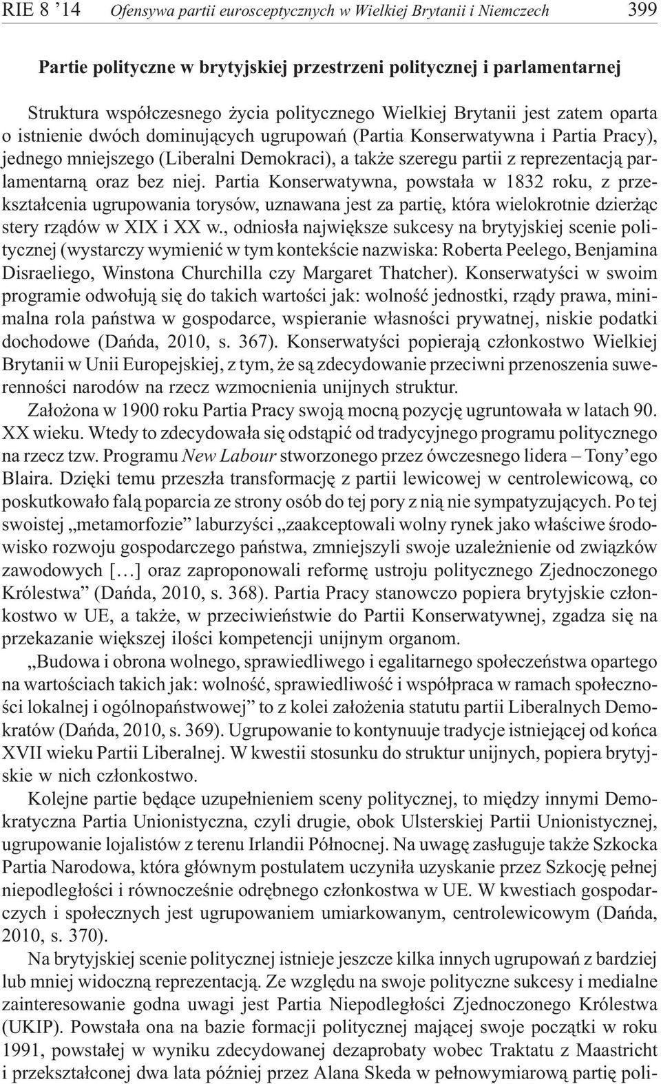 parlamentarn¹ oraz bez niej. Partia Konserwatywna, powsta³a w 1832 roku, z przekszta³cenia ugrupowania torysów, uznawana jest za partiê, która wielokrotnie dzier ¹c stery rz¹dów w XIX i XX w.