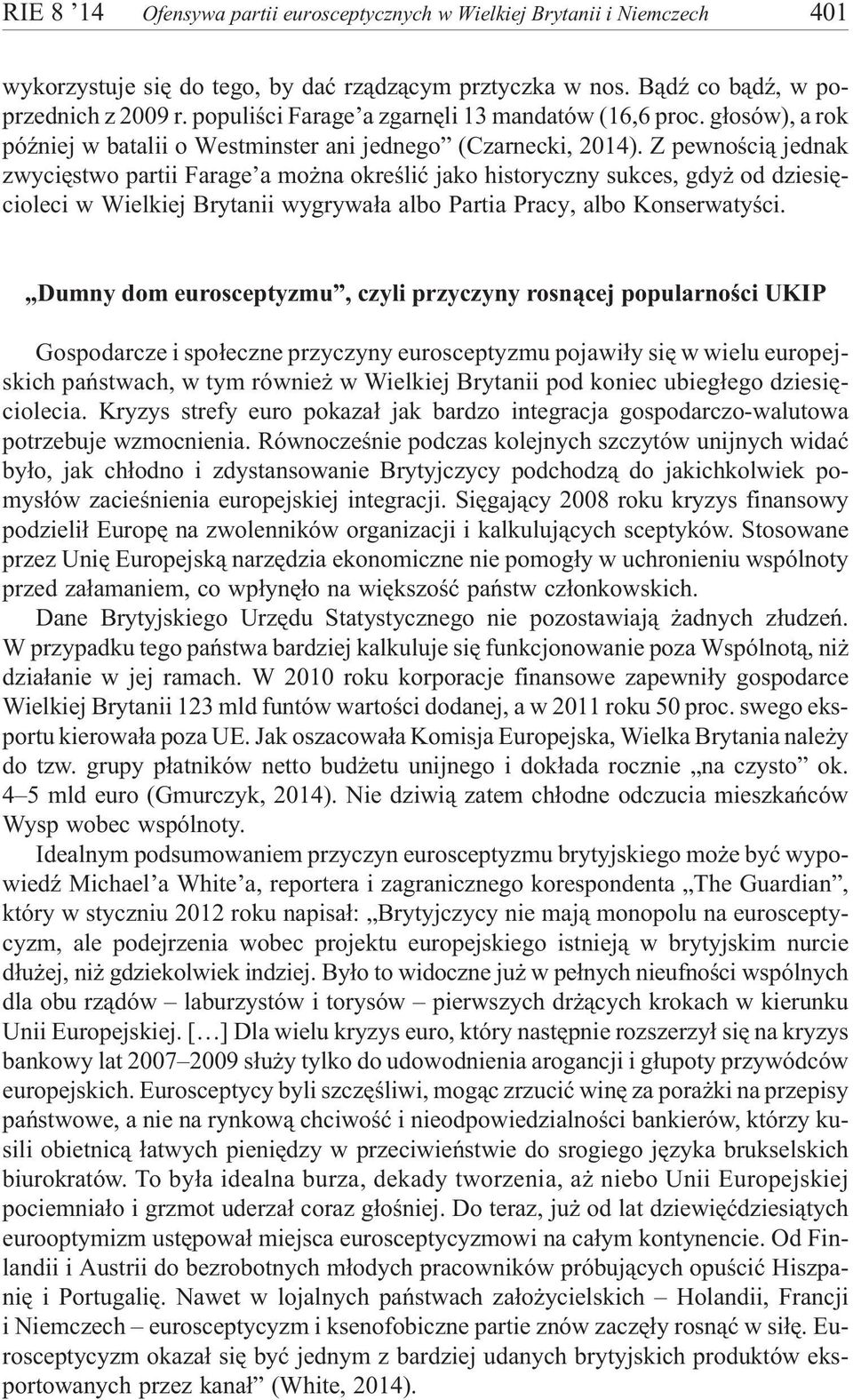 Z pewnoœci¹ jednak zwyciêstwo partii Farage a mo na okreœliæ jako historyczny sukces, gdy od dziesiêcioleci w Wielkiej Brytanii wygrywa³a albo Partia Pracy, albo Konserwatyœci.