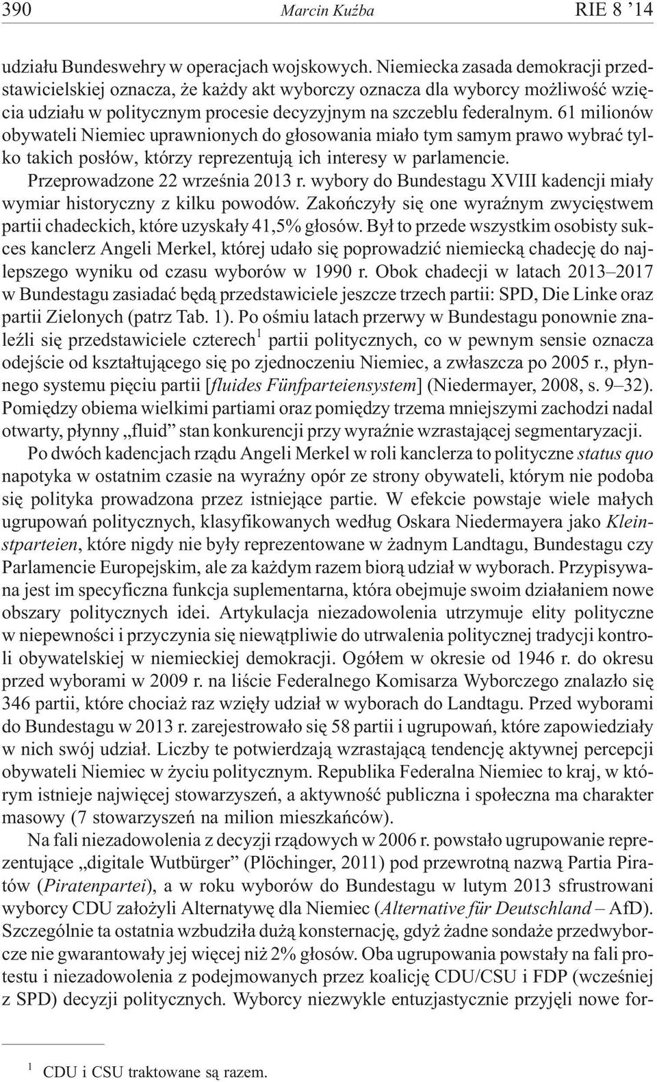 61 milionów obywateli Niemiec uprawnionych do g³osowania mia³o tym samym prawo wybraæ tylko takich pos³ów, którzy reprezentuj¹ ich interesy w parlamencie. Przeprowadzone 22 wrzeœnia 2013 r.