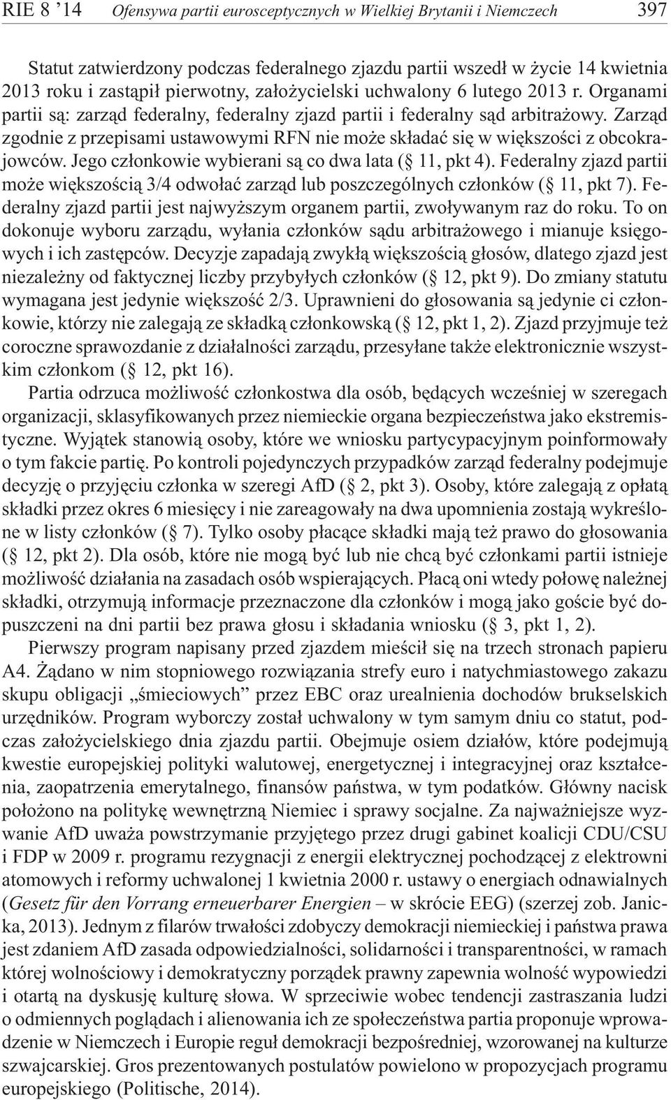 Zarz¹d zgodnie z przepisami ustawowymi RFN nie mo e sk³adaæ siê w wiêkszoœci z obcokrajowców. Jego cz³onkowie wybierani s¹ co dwa lata ( 11, pkt 4).