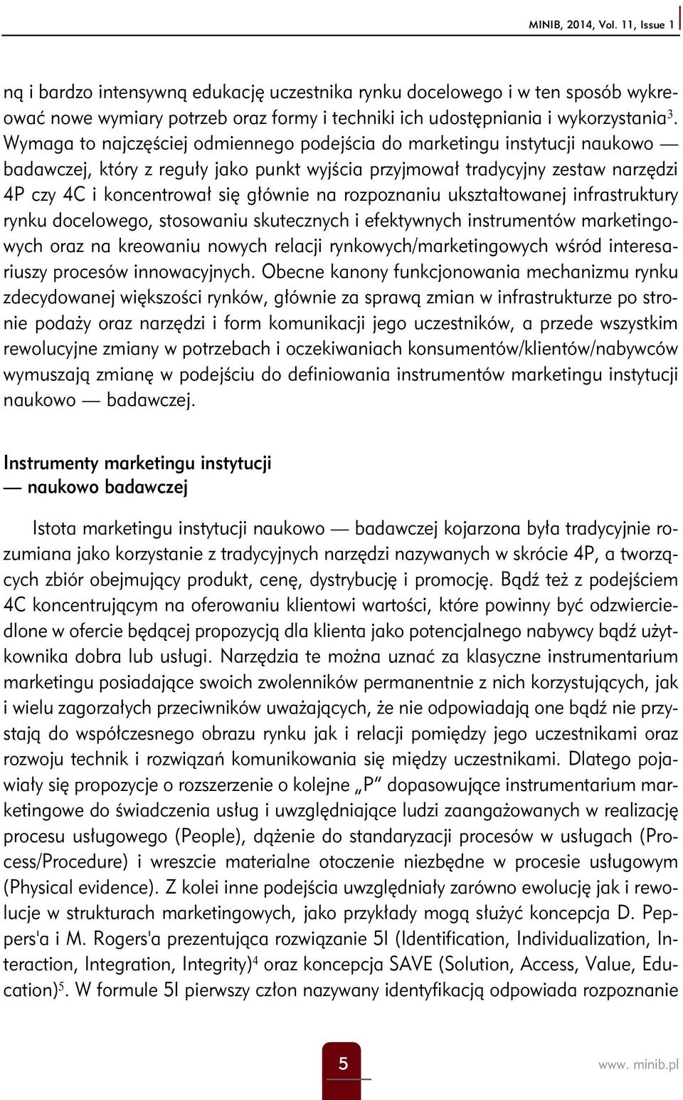 rozpoznaniu ukształtowanej infrastruktury rynku docelowego, stosowaniu skutecznych i efektywnych instrumentów marketingowych oraz na kreowaniu nowych relacji rynkowych/marketingowych wśród