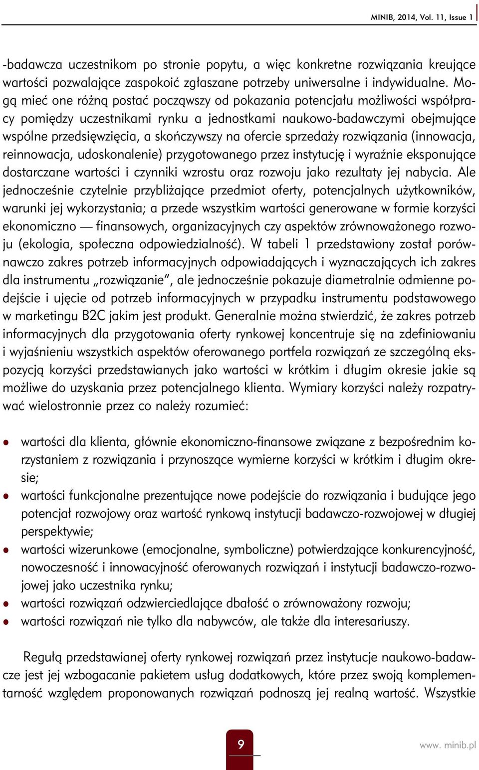 ofercie sprzedaży rozwiązania (innowacja, reinnowacja, udoskonalenie) przygotowanego przez instytucję i wyraźnie eksponujące dostarczane wartości i czynniki wzrostu oraz rozwoju jako rezultaty jej