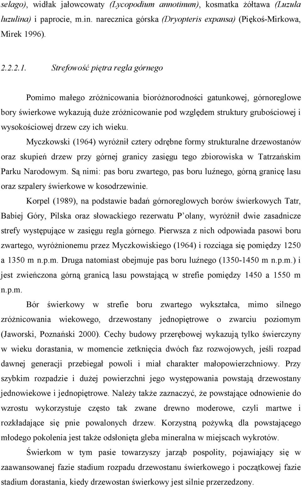 Strefowość piętra regla górnego Pomimo małego zróżnicowania bioróżnorodności gatunkowej, górnoreglowe bory świerkowe wykazują duże zróżnicowanie pod względem struktury grubościowej i wysokościowej