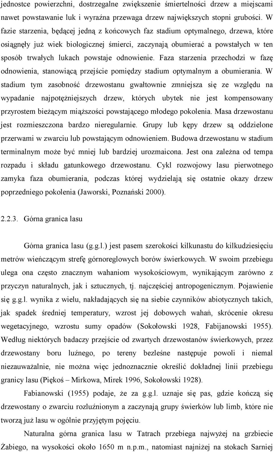 odnowienie. Faza starzenia przechodzi w fazę odnowienia, stanowiącą przejście pomiędzy stadium optymalnym a obumierania.