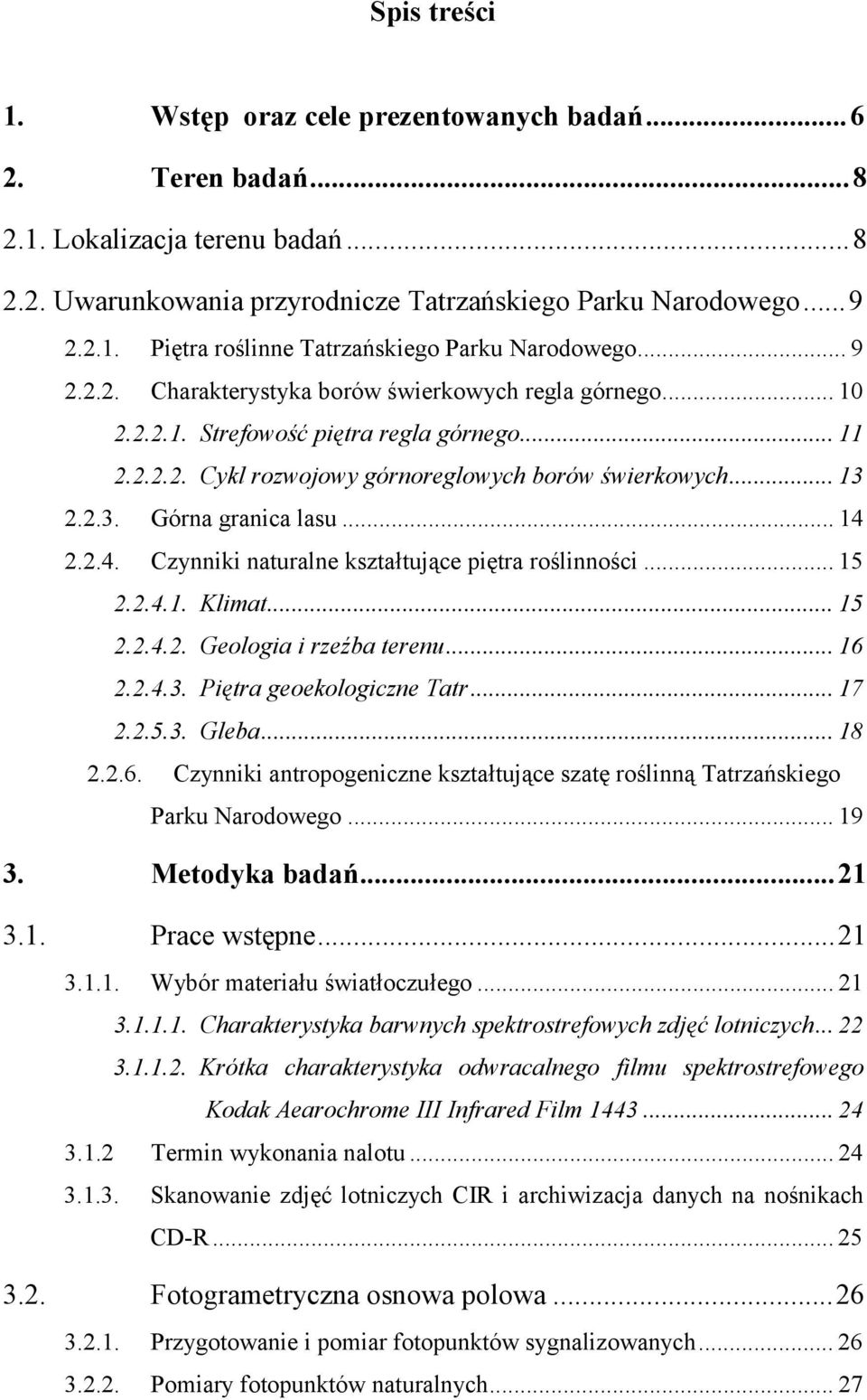 ..14 2.2.4. Czynniki naturalne kształtujące piętra roślinności...15 2.2.4.1. Klimat...15 2.2.4.2. Geologia i rzeźba terenu...16 