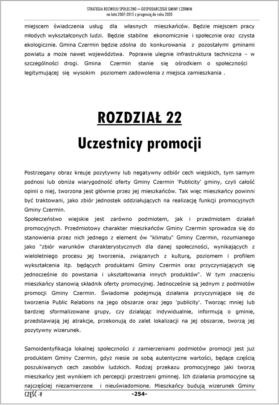 Gmina Czermin stanie się ośrodkiem o społeczności legitymującej się wysokim poziomem zadowolenia z miejsca zamieszkania.