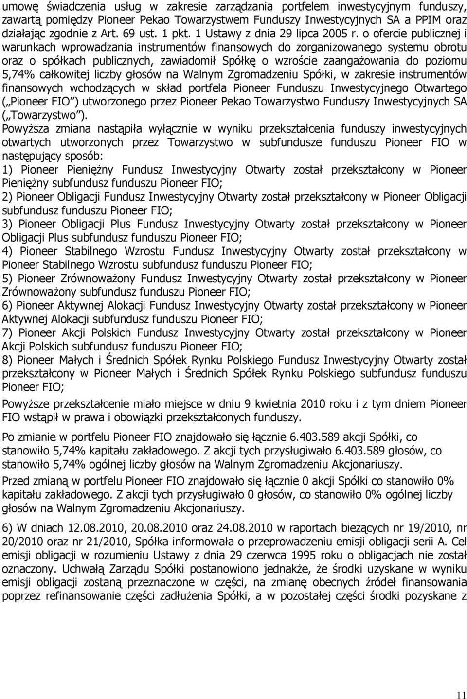 o ofercie publicznej i warunkach wprowadzania instrumentów finansowych do zorganizowanego systemu obrotu oraz o spółkach publicznych, zawiadomił Spółkę o wzroście zaangażowania do poziomu 5,74%