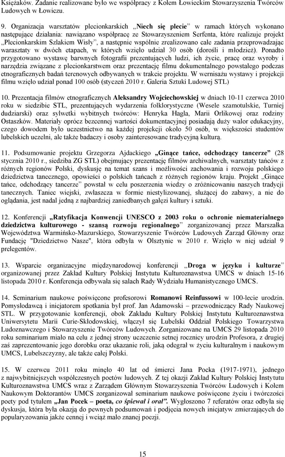 Szlakiem Wisły, a następnie wspólnie zrealizowano całe zadania przeprowadzając warasztaty w dwóch etapach, w których wzięło udział 30 osób (dorośli i młodzież).