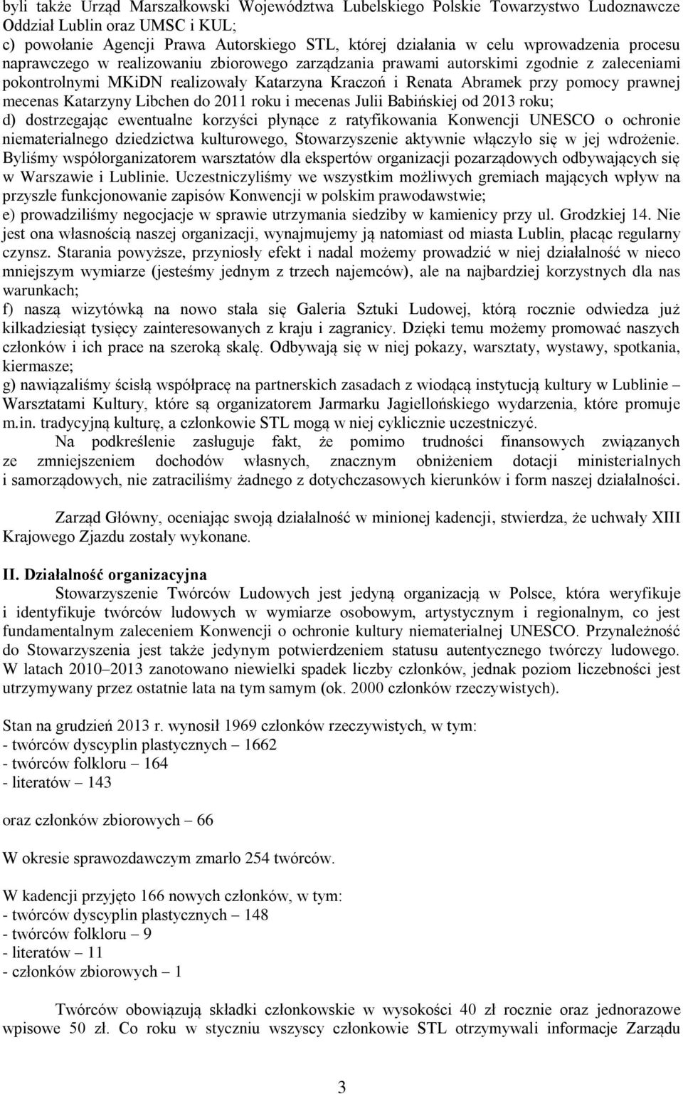 Katarzyny Libchen do 2011 roku i mecenas Julii Babińskiej od 2013 roku; d) dostrzegając ewentualne korzyści płynące z ratyfikowania Konwencji UNESCO o ochronie niematerialnego dziedzictwa