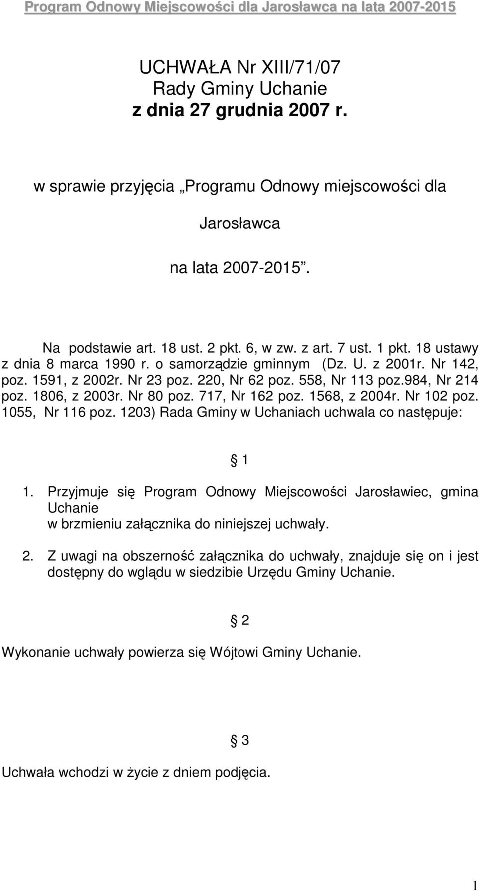 717, Nr 162 poz. 1568, z 2004r. Nr 102 poz. 1055, Nr 116 poz. 1203) Rada Gminy w Uchaniach uchwala co następuje: 1 1.