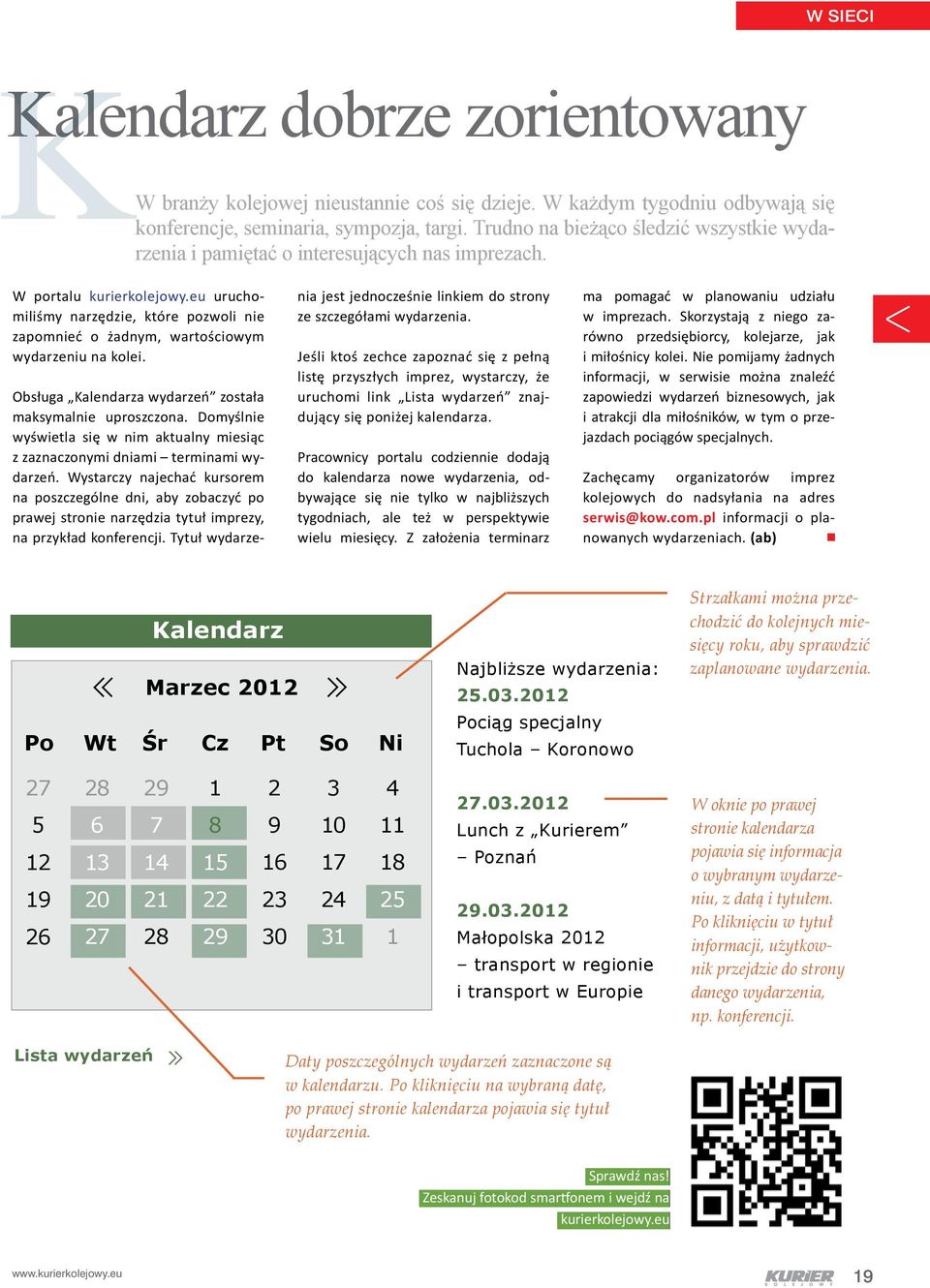 eu uruchomiliśmy narzędzie, które pozwoli nie zapomnieć o żadnym, wartościowym wydarzeniu na kolei. Obsługa Kalendarza wydarzeń została maksymalnie uproszczona.