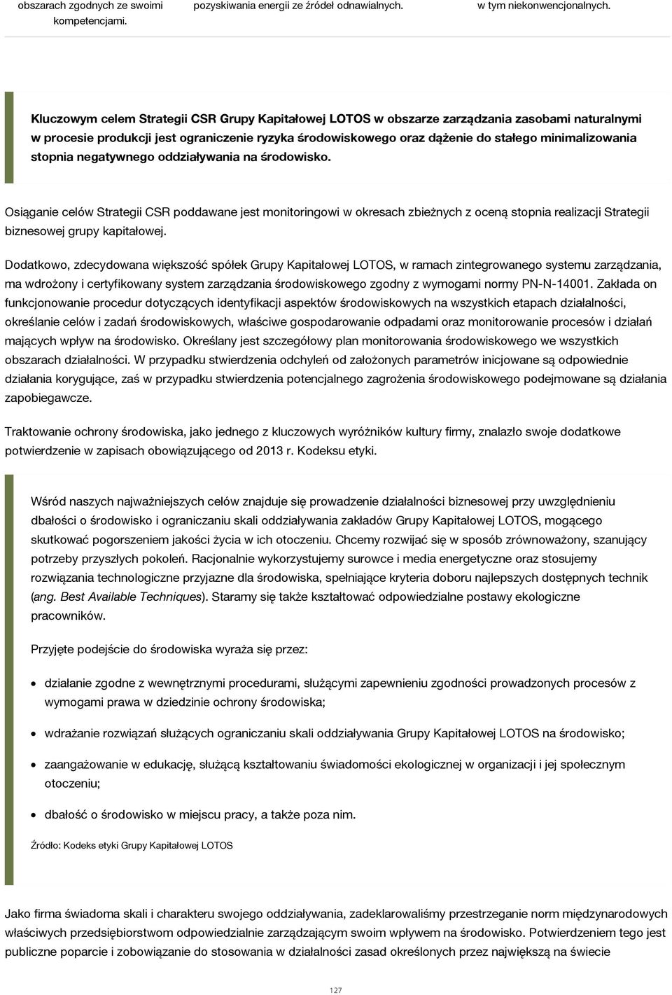 stopnia negatywnego oddziaływania na środowisko. Osiąganie celów Strategii CSR poddawane jest monitoringowi w okresach zbieżnych z oceną stopnia realizacji Strategii biznesowej grupy kapitałowej.