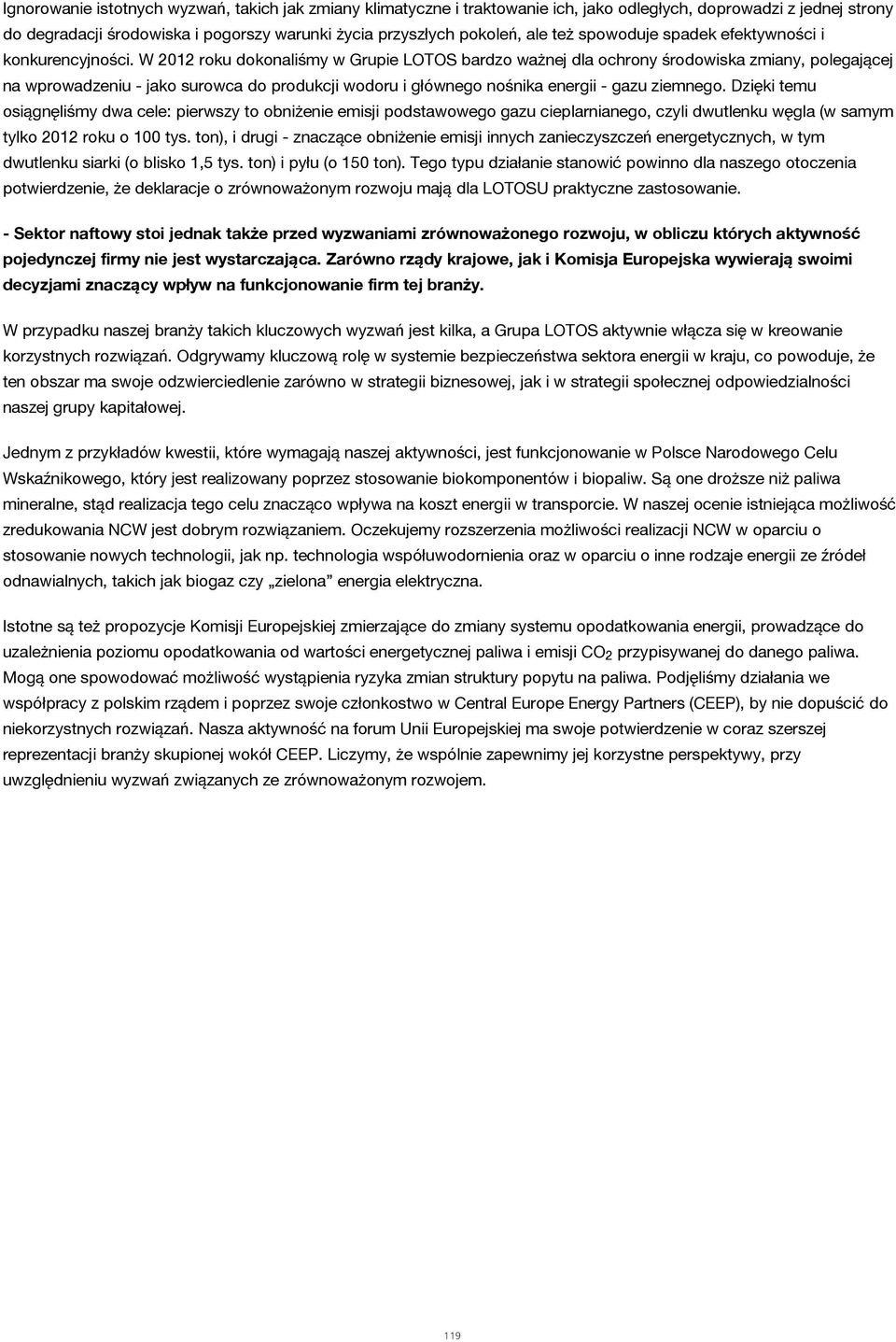 W 2012 roku dokonaliśmy w Grupie LOTOS bardzo ważnej dla ochrony środowiska zmiany, polegającej na wprowadzeniu - jako surowca do produkcji wodoru i głównego nośnika energii - gazu ziemnego.