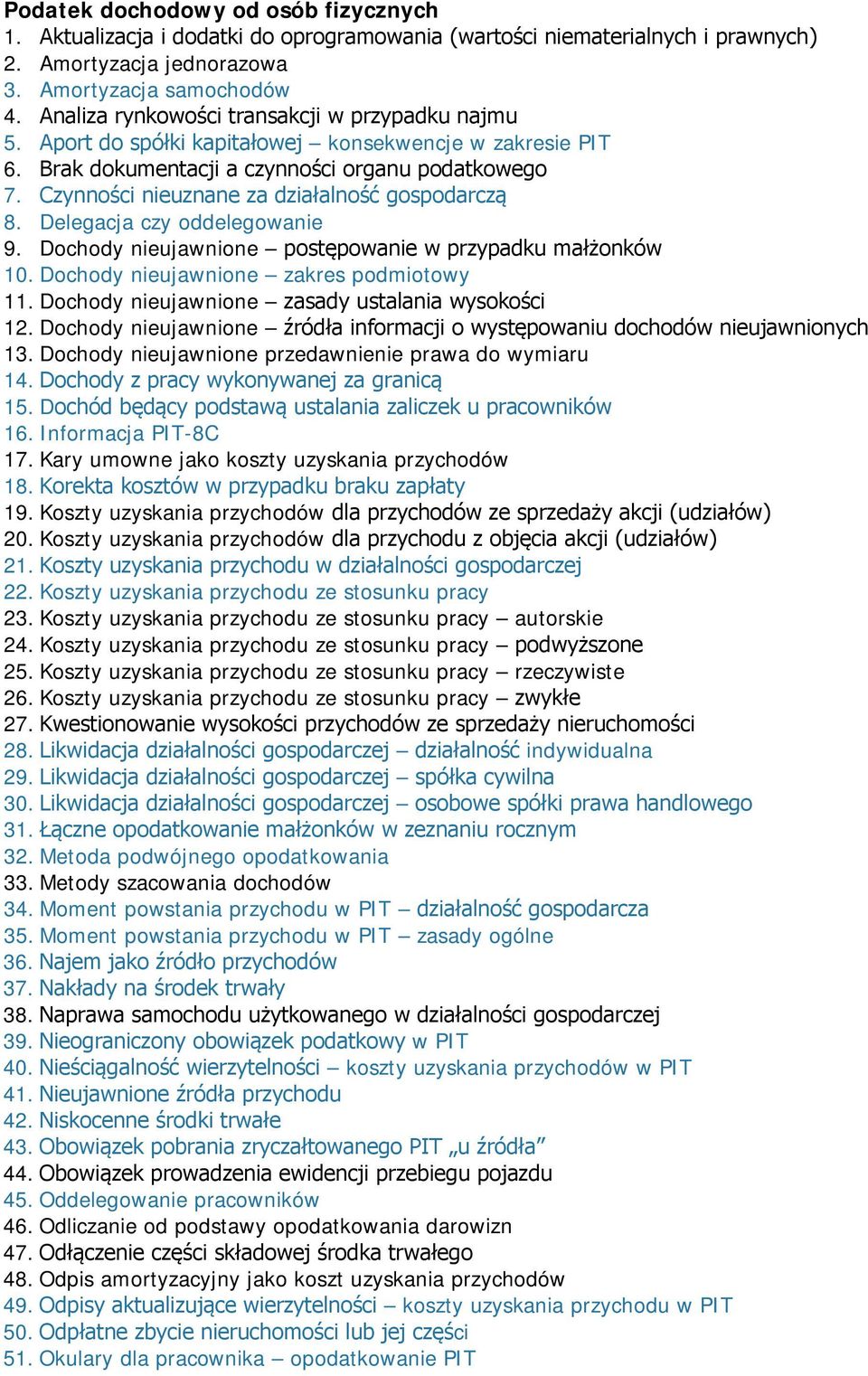 Czynności nieuznane za działalność gospodarczą 8. Delegacja czy oddelegowanie 9. Dochody nieujawnione postępowanie w przypadku małżonków 10. Dochody nieujawnione zakres podmiotowy 11.