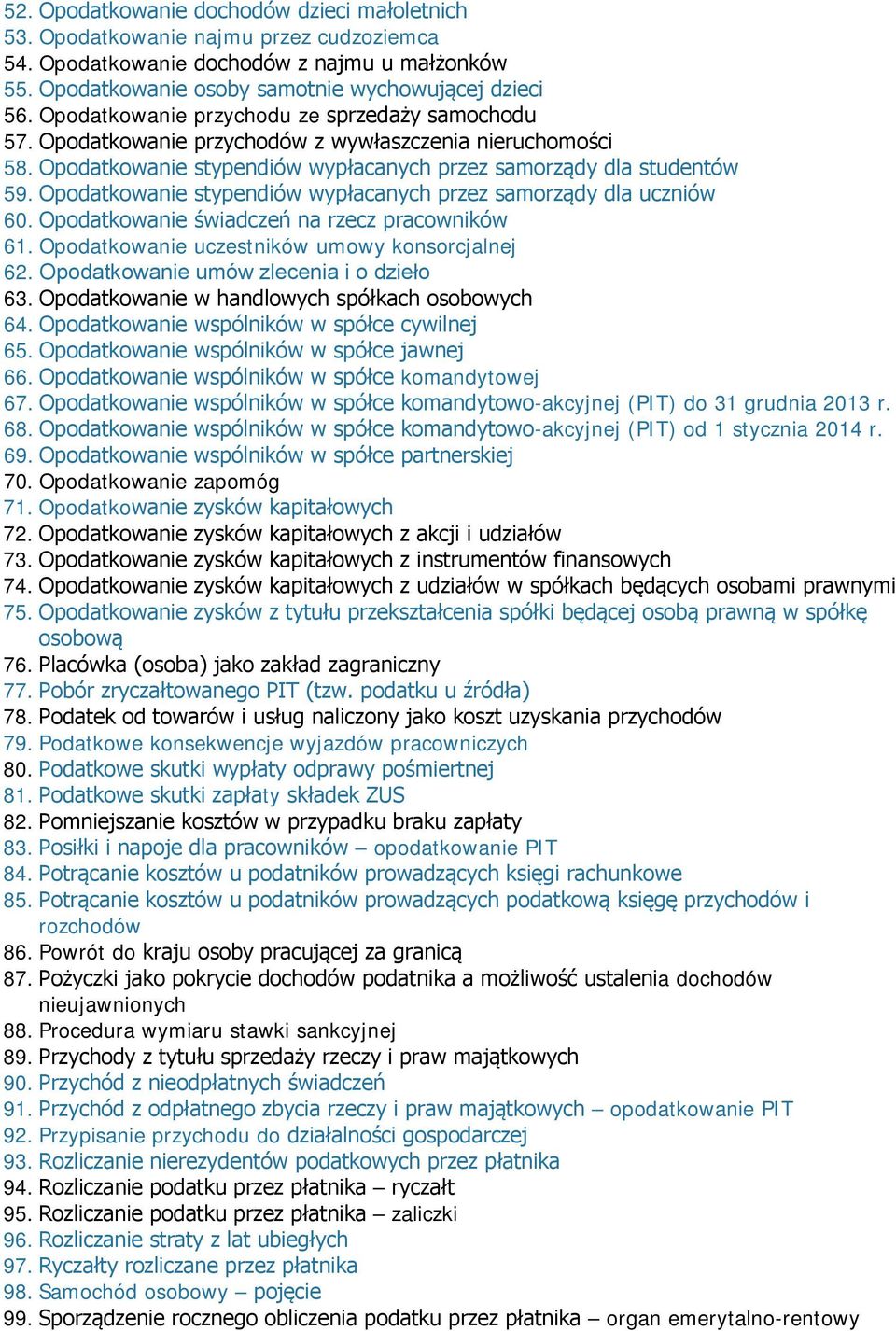 Opodatkowanie stypendiów wypłacanych przez samorządy dla uczniów 60. Opodatkowanie świadczeń na rzecz pracowników 61. Opodatkowanie uczestników umowy konsorcjalnej 62.