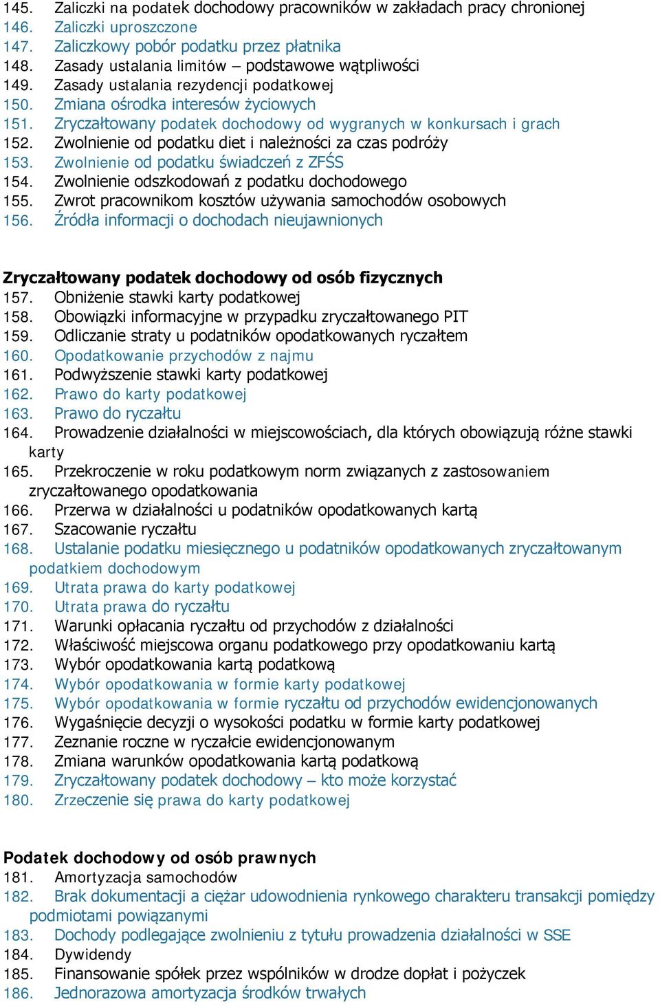 Zryczałtowany podatek dochodowy od wygranych w konkursach i grach 152. Zwolnienie od podatku diet i należności za czas podróży 153. Zwolnienie od podatku świadczeń z ZFŚS 154.