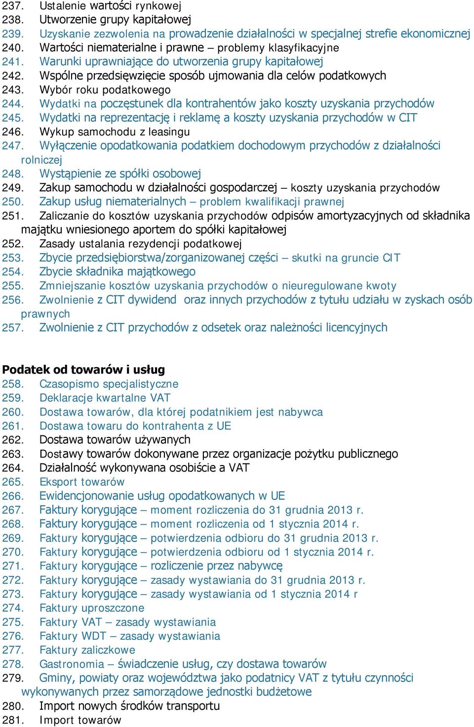 Wybór roku podatkowego 244. Wydatki na poczęstunek dla kontrahentów jako koszty uzyskania przychodów 245. Wydatki na reprezentację i reklamę a koszty uzyskania przychodów w CIT 246.