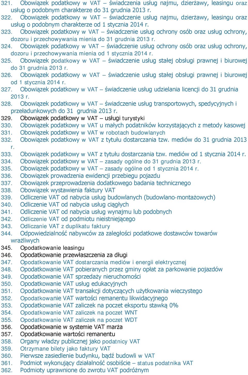 Obowiązek podatkowy w VAT świadczenie usług ochrony osób oraz usług ochrony, dozoru i przechowywania mienia do 31 grudnia 2013 r. 324.