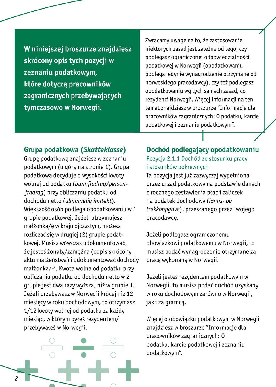 od norweskiego pracodawcy), czy też podlegasz opodatkowaniu wg tych samych zasad, co rezydenci Norwegii.