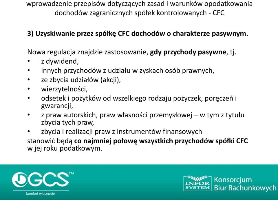 z dywidend, innych przychodów z udziału w zyskach osób prawnych, ze zbycia udziałów (akcji), wierzytelności, odsetek i pożytków od wszelkiego rodzaju pożyczek,