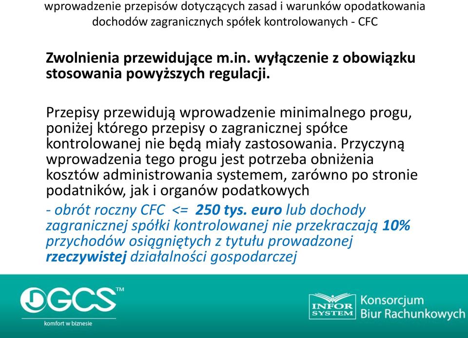 Przepisy przewidują wprowadzenie minimalnego progu, poniżej którego przepisy o zagranicznej spółce kontrolowanej nie będą miały zastosowania.