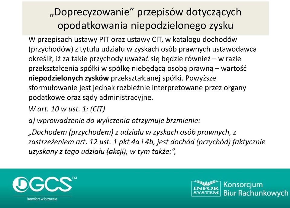 przekształcanej spółki. Powyższe sformułowanie jest jednak rozbieżnie interpretowane przez organy podatkowe oraz sądy administracyjne. W art. 10 w ust.