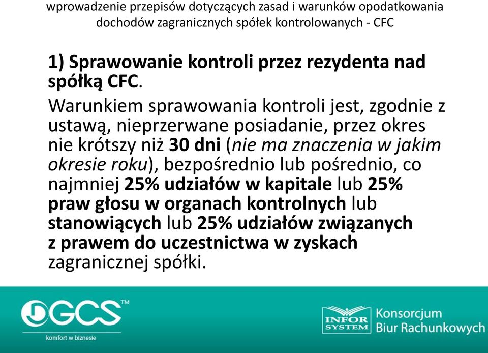 Warunkiem sprawowania kontroli jest, zgodnie z ustawą, nieprzerwane posiadanie, przez okres nie krótszy niż 30 dni (nie ma znaczenia