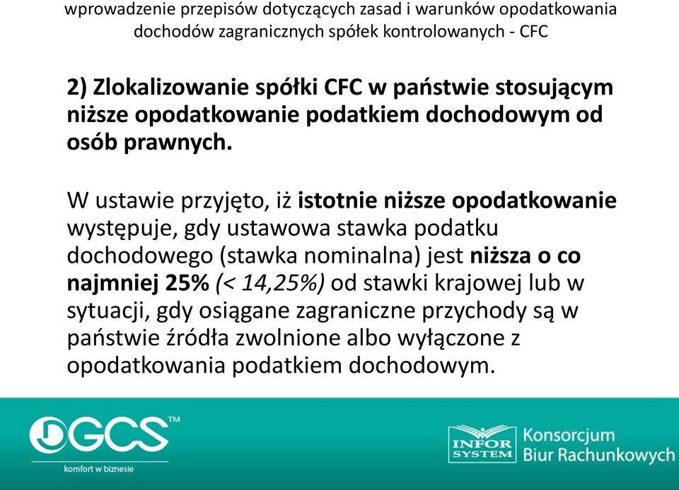 W ustawie przyjęto, iż istotnie niższe opodatkowanie występuje, gdy ustawowa stawka podatku dochodowego (stawka nominalna) jest niższa o