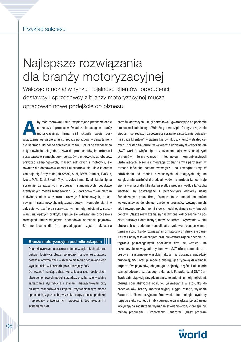 Aby móc oferować usługi wspierające przekształcanie sprzedaży i procesów świadczenia usług w branży motoryzacyjnej, firma S&T skupiła swoje doświadczenie we wspieraniu sprzedaży pojazdów w