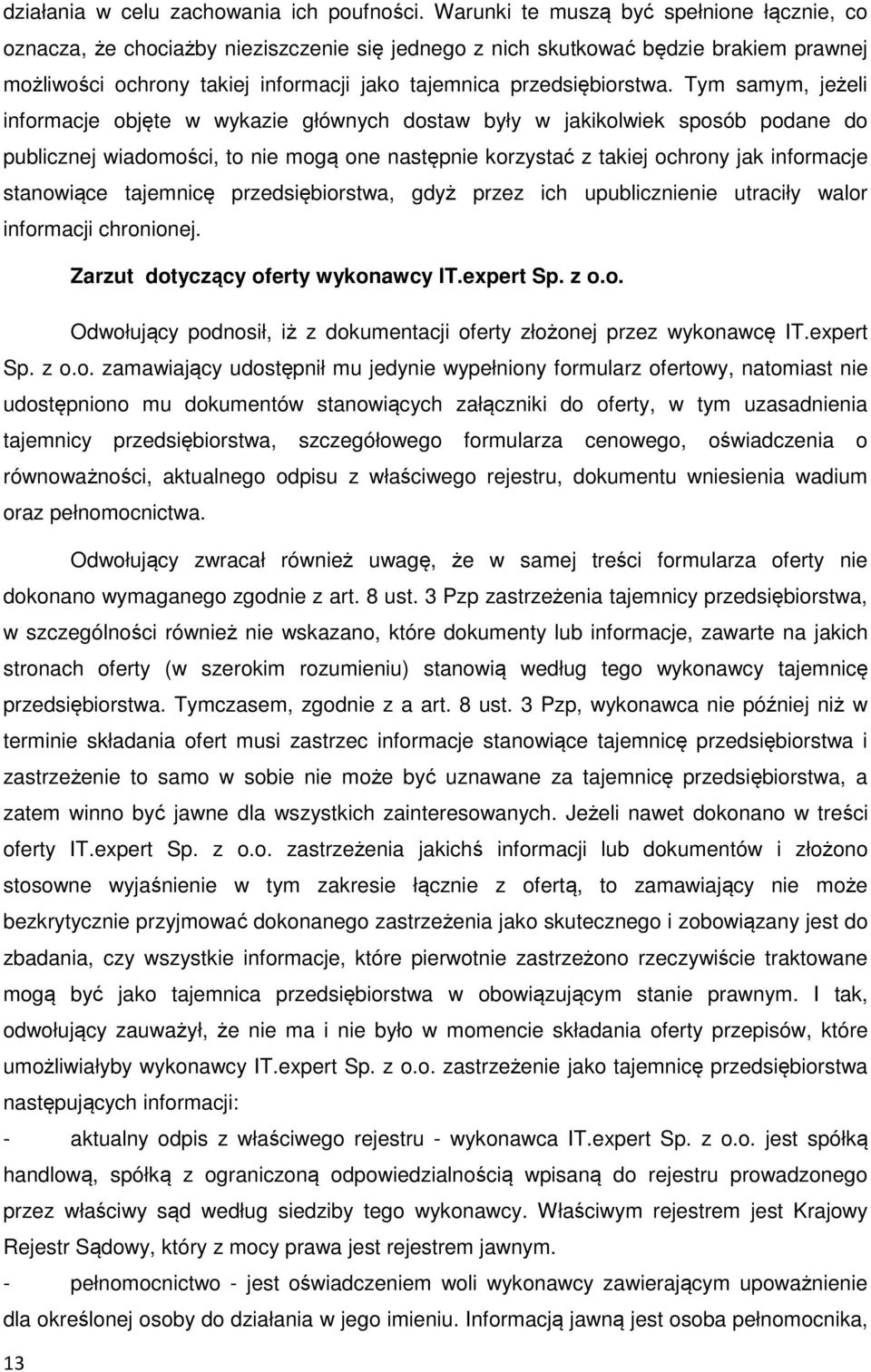 Tym samym, jeżeli informacje objęte w wykazie głównych dostaw były w jakikolwiek sposób podane do publicznej wiadomości, to nie mogą one następnie korzystać z takiej ochrony jak informacje stanowiące