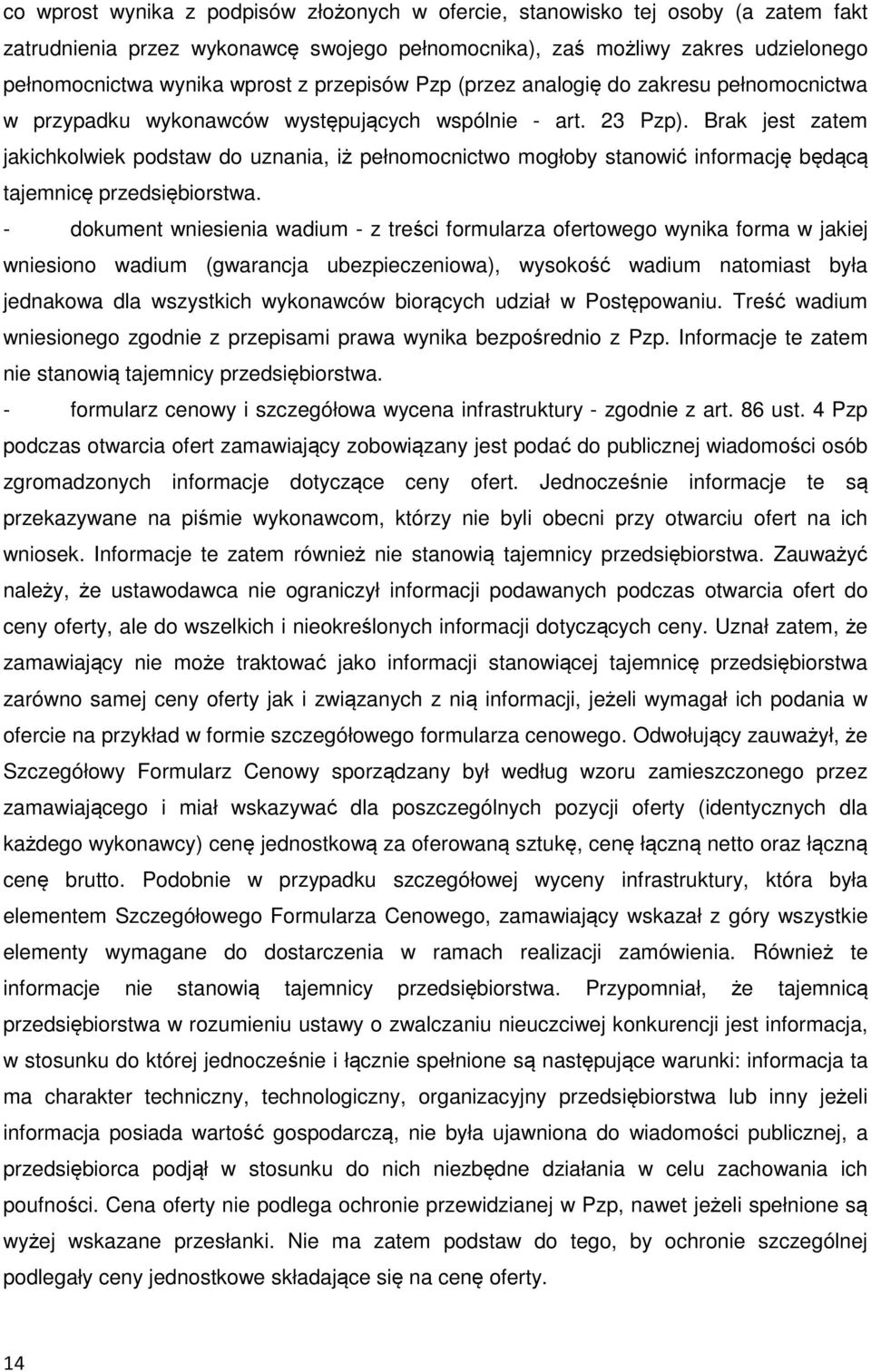 Brak jest zatem jakichkolwiek podstaw do uznania, iż pełnomocnictwo mogłoby stanowić informację będącą tajemnicę przedsiębiorstwa.