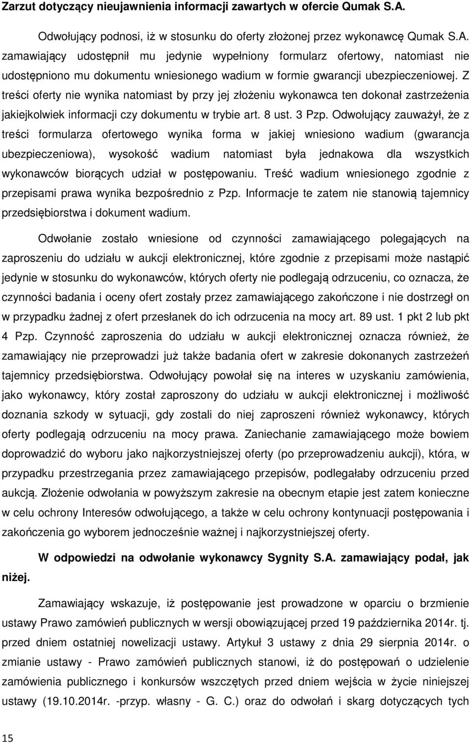 zamawiający udostępnił mu jedynie wypełniony formularz ofertowy, natomiast nie udostępniono mu dokumentu wniesionego wadium w formie gwarancji ubezpieczeniowej.