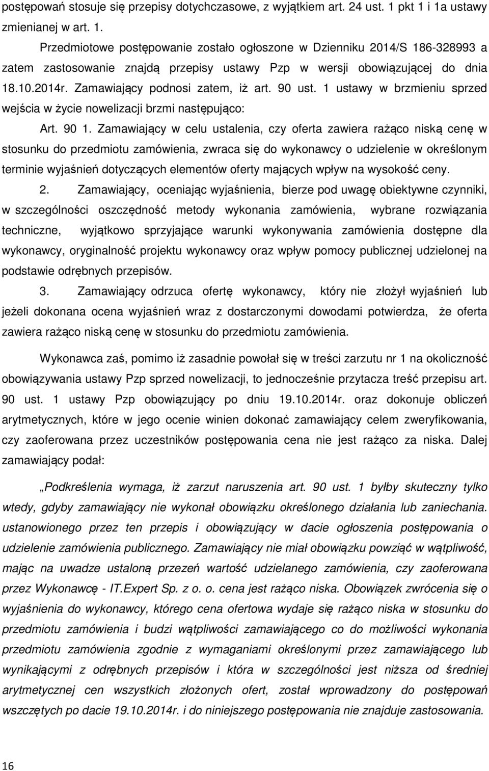 2014r. Zamawiający podnosi zatem, iż art. 90 ust. 1 ustawy w brzmieniu sprzed wejścia w życie nowelizacji brzmi następująco: Art. 90 1.