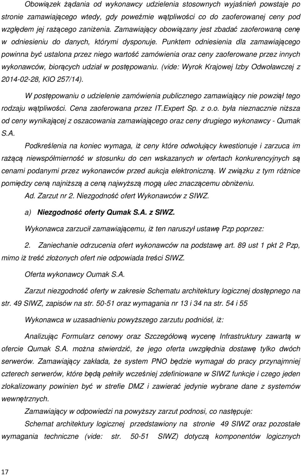 Punktem odniesienia dla zamawiającego powinna być ustalona przez niego wartość zamówienia oraz ceny zaoferowane przez innych wykonawców, biorących udział w postępowaniu.