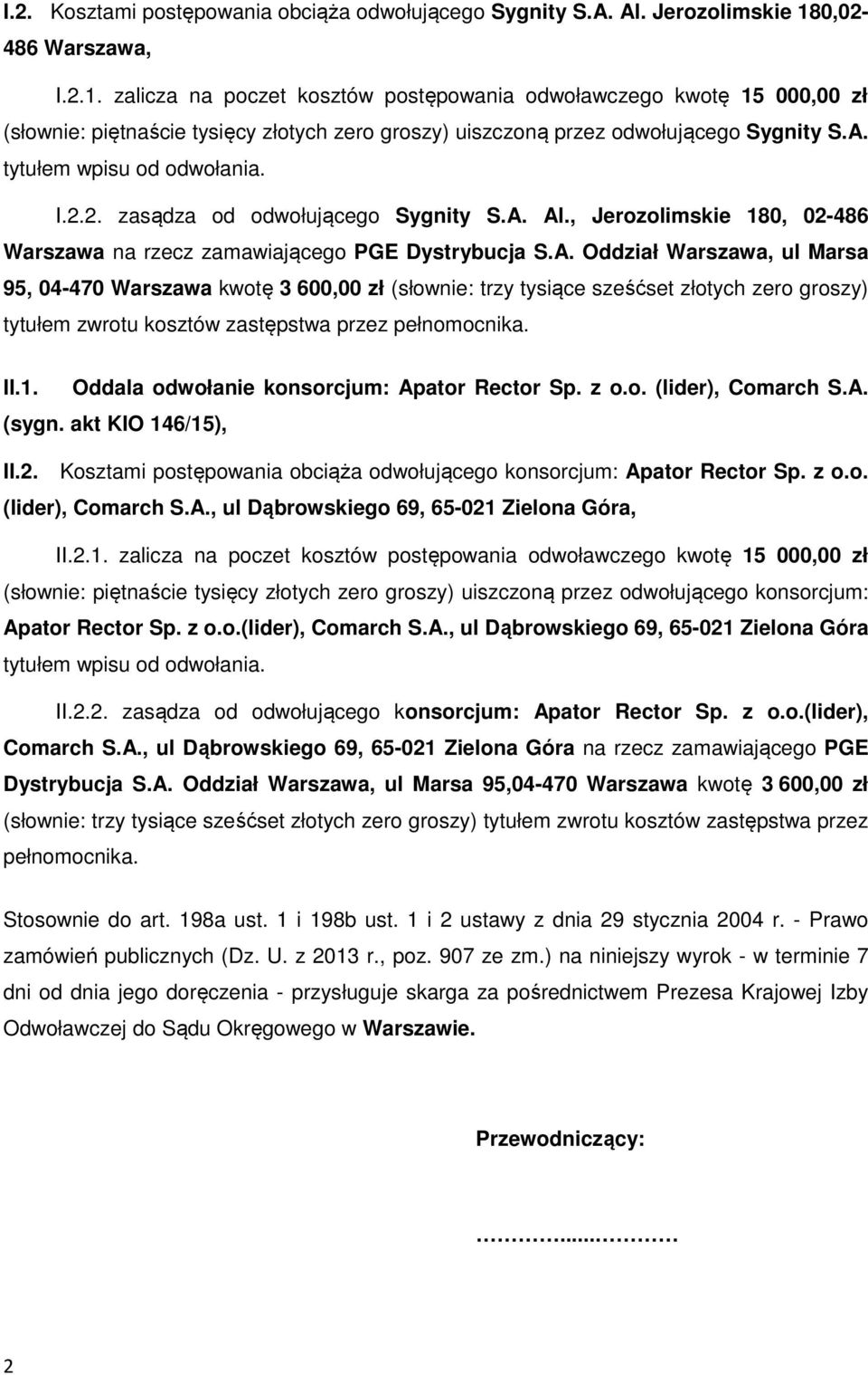 tytułem wpisu od odwołania. I.2.2. zasądza od odwołującego Sygnity S.A.